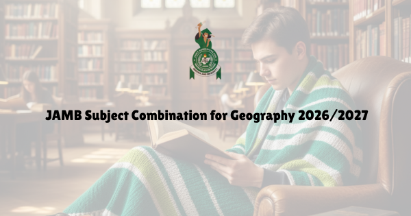 JAMB 2026 7 2026 JAMB Subject Combination for Geography