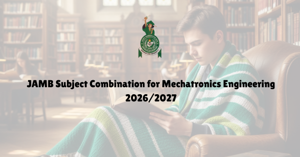 JAMB 2026 2 JAMB Subject Combination for Mechatronics Engineering 2026