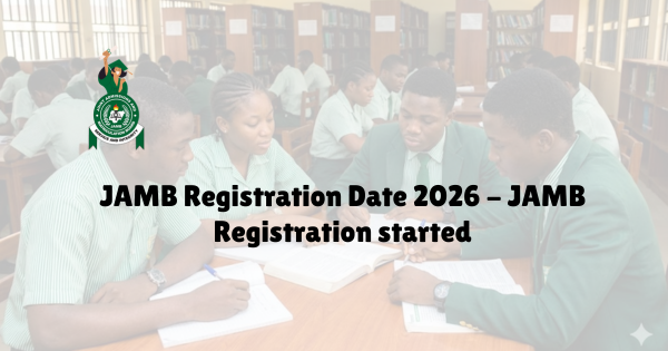 JAMB Registration Date 2026 – JAMB Registration started