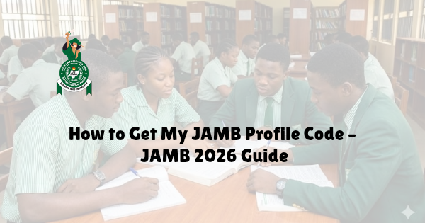 How to Get My JAMB Profile Code – JAMB 2026 Guide