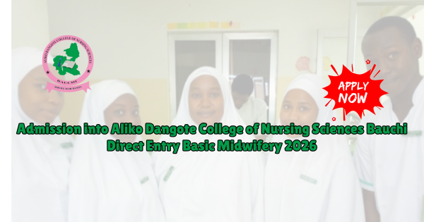 Admission into Aliko Dangote College of Nursing Sciences Bauchi Direct Entry Basic Midwifery 2026