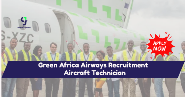 Green Africa Airways Recruitment 2026 | Aircraft Technician