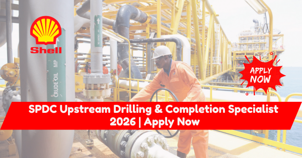 SPDC Upstream Drilling & Completion Specialist 2026 | Apply Now