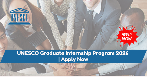 UNESCO Graduate Internship Program 2026 | Apply Now